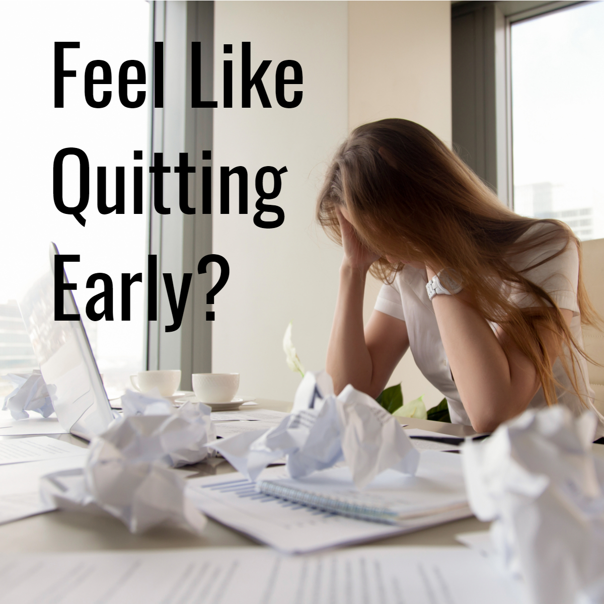 Feel Like Quitting Early? Design