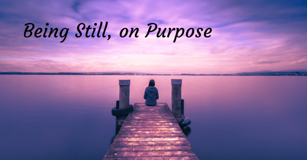 Being Still, on Purpose