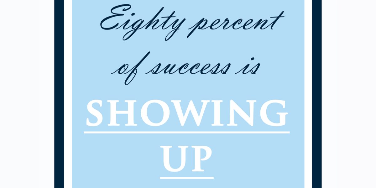 80% Success is Showing Up Design