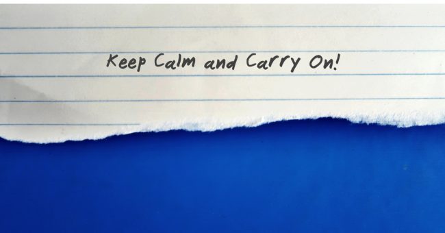 Keep Calm Keep Calm and Carry On!